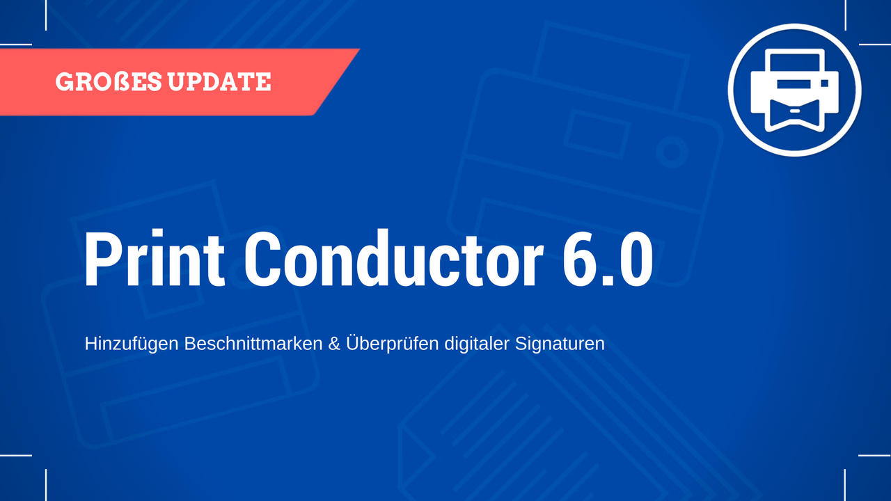 Beschnittmarken & Überprüfen digitaler Signaturen mit neuen Print Conductor 6.0